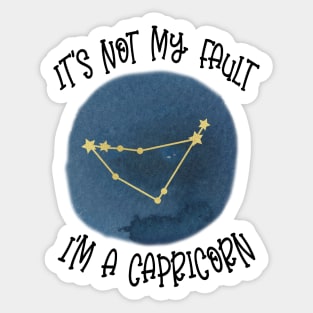 Its Not My Fault, Im A Capricorn Sticker